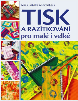 Tisk a razítkování pro malé i velké (Alena Isabella Grimmichová)
